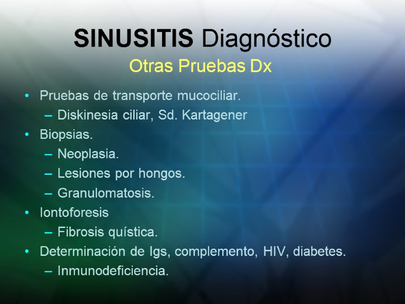 SINUSITIS Diagnóstico Pruebas de transporte mucociliar. Diskinesia ciliar, Sd. Kartagener Biopsias. Neoplasia. Lesiones por